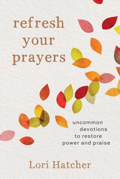 Refresh Your Prayers: Uncommon Devotions to Restore Power and Praise cover