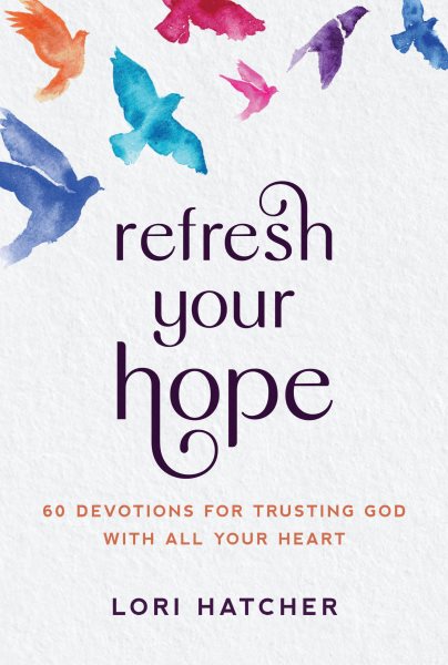 Refresh Your Hope: 60 Devotions for Trusting God with All Your Heart cover