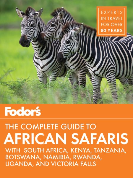 Fodor's the Complete Guide to African Safaris: with South Africa, Kenya, Tanzania, Botswana, Namibia, & Rwanda (Full-color Travel Guide) cover