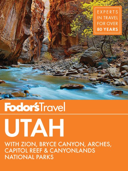 Fodor's Utah: with Zion, Bryce Canyon, Arches, Capitol Reef & Canyonlands National Parks (Travel Guide)