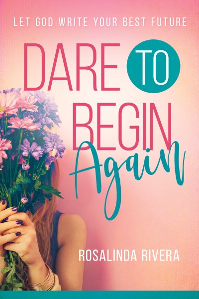 Dare to Begin Again: Let God Write Your Best Future cover