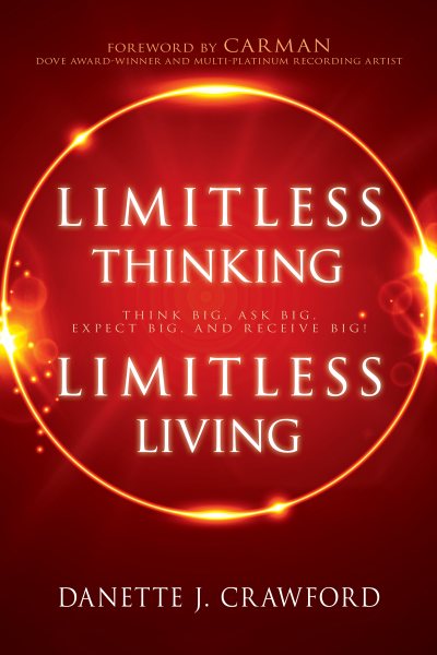 Limitless Thinking, Limitless Living: Think Big, Ask Big, Expect Big, and Receive Big! cover
