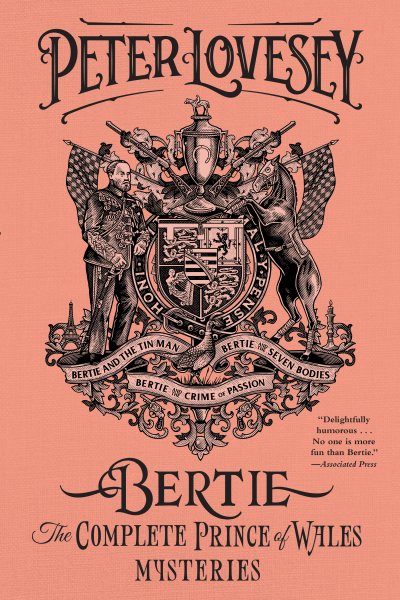 Bertie: The Complete Prince of Wales Mysteries (Bertie and the Tinman, Bertie and the Seven Bodies, Bertie and and the Crime of Passion): The Complete Prince of Wales Mysteries