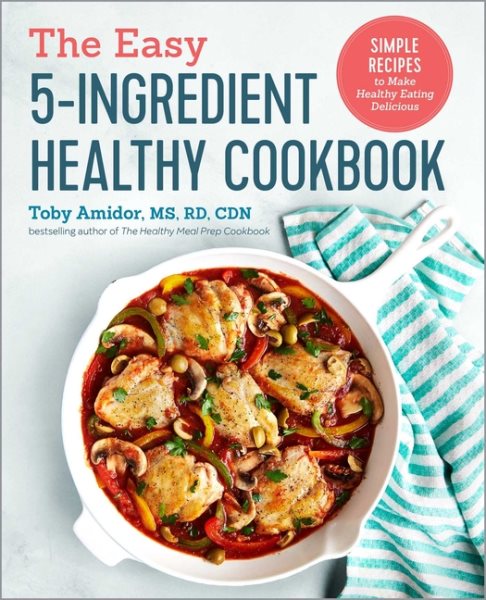 The Easy 5-Ingredient Healthy Cookbook: Simple Recipes to Make Healthy Eating Delicious cover
