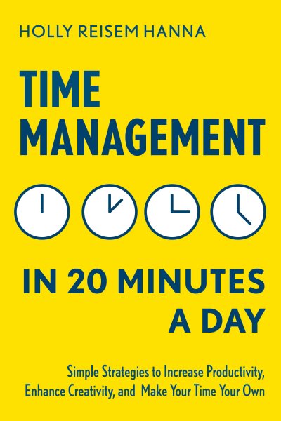 Time Management in 20 Minutes a Day: Simple Strategies to Increase Productivity, Enhance Creativity, and Make Your Time Your Own cover
