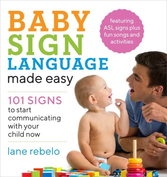 Baby Sign Language Made Easy: 101 Signs to Start Communicating with Your Child Now (Baby Sign Language Guides) cover