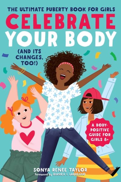 Celebrate Your Body (and Its Changes, Too!): The Ultimate Puberty Book for Girls (Celebrate You, 1) cover