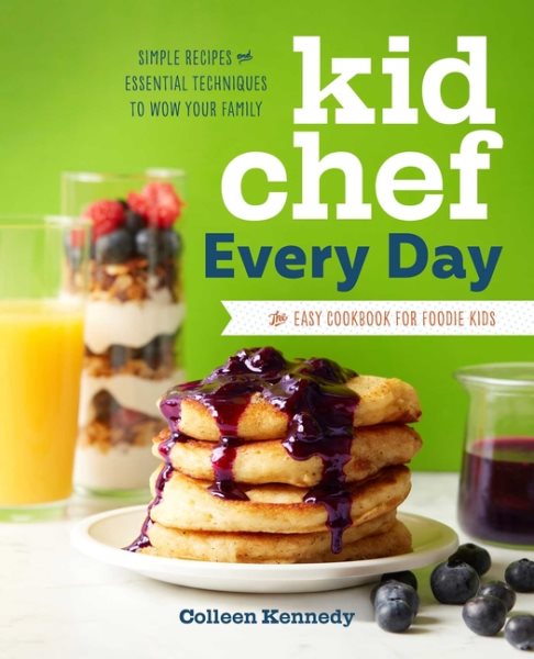 Kid Chef Every Day: The Easy Cookbook for Foodie Kids cover