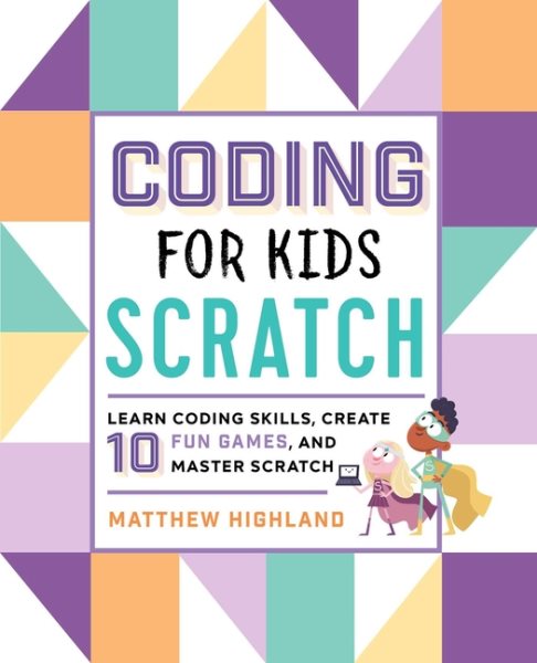 Coding for Kids: Scratch: Learn Coding Skills, Create 10 Fun Games, and Master Scratch cover