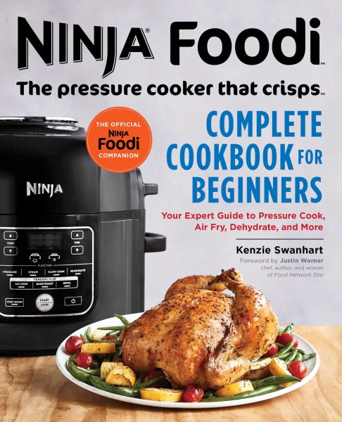 The Official Ninja Foodi: The Pressure Cooker that Crisps: Complete Cookbook for Beginners: Your Expert Guide to Pressure Cook, Air Fry, Dehydrate, and More (Ninja Cookbooks)