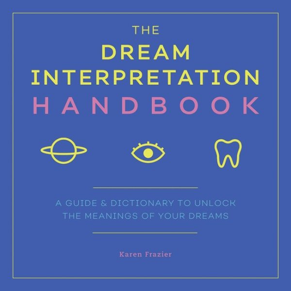 The Dream Interpretation Handbook: A Guide and Dictionary to Unlock the Meanings of Your Dreams cover