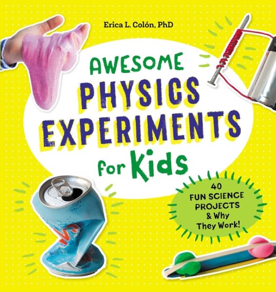 Awesome Physics Experiments for Kids: 40 Fun Science Projects and Why They Work (Awesome STEAM Activities for Kids) cover