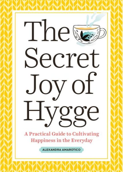 The Secret Joy of Hygge: A Practical Guide to Cultivating Happiness in the Everyday cover
