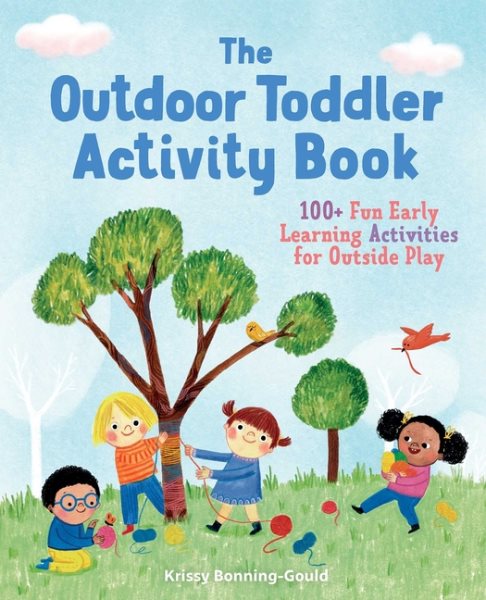 The Outdoor Toddler Activity Book: 100+ Fun Early Learning Activities for Outside Play (Toddler Activity Books) cover