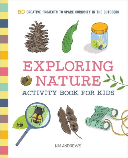 Exploring Nature Activity Book for Kids: 50 Creative Projects to Spark Curiosity in the Outdoors (Exploring for Kids Activity Books and Journals) cover