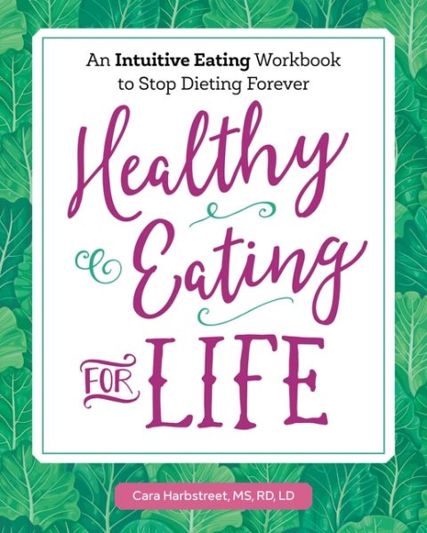Healthy Eating for Life: An Intuitive Eating Workbook to Stop Dieting Forever cover