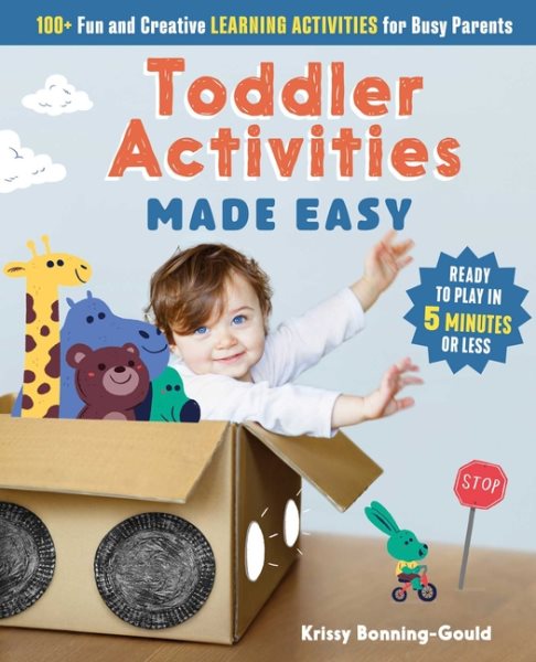 Toddler Activities Made Easy: 100+ Fun and Creative Learning Activities for Busy Parents cover