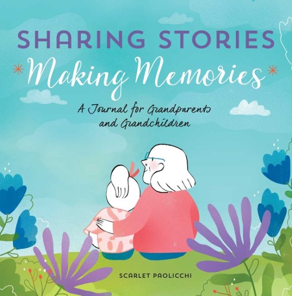 Sharing Stories, Making Memories: A Journal for Grandparents and Grandchildren