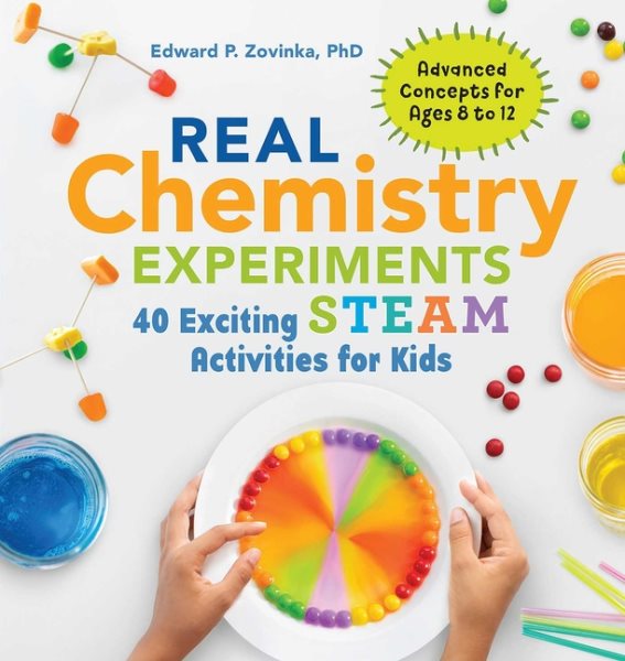 Real Chemistry Experiments: 40 Exciting STEAM Activities for Kids (Real Science)