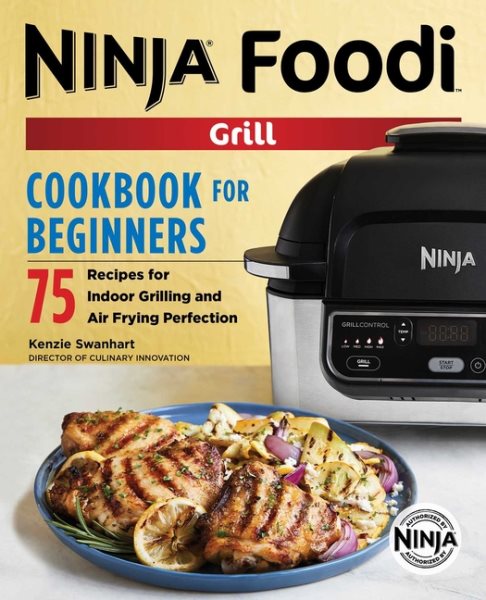 The Official Ninja Foodi Grill Cookbook for Beginners: 75 Recipes for Indoor Grilling and Air Frying Perfection (Ninja Cookbooks) cover