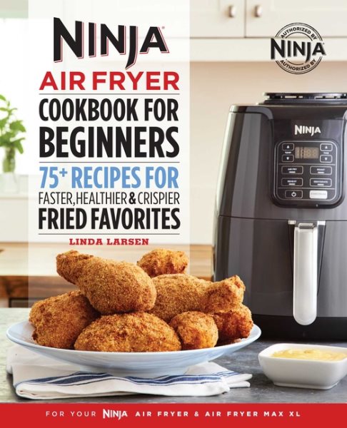 The Official Ninja Air Fryer Cookbook for Beginners: 75+ Recipes for Faster, Healthier, & Crispier Fried Favorites (Ninja Cookbooks) cover