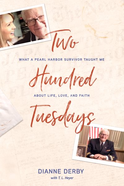 Two Hundred Tuesdays: What a Pearl Harbor Survivor Taught Me about Life, Love, and Faith