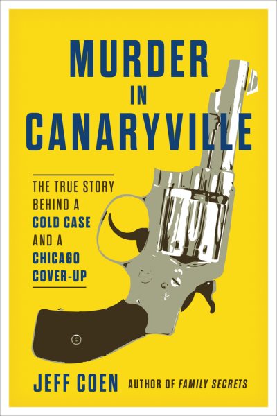 Murder in Canaryville: The True Story Behind a Cold Case and a Chicago Cover-Up cover