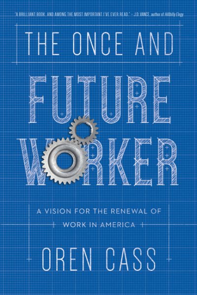 The Once and Future Worker: A Vision for the Renewal of Work in America cover