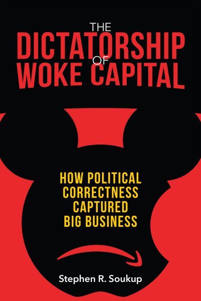 The Dictatorship of Woke Capital: How Political Correctness Captured Big Business cover