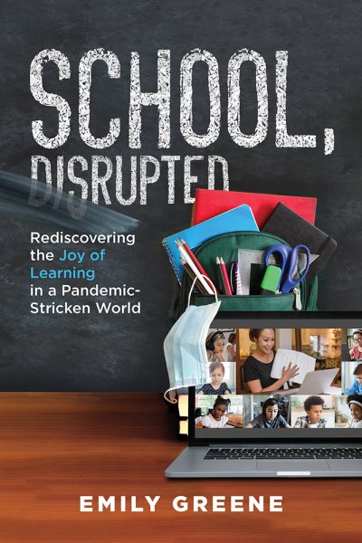 School, Disrupted: Rediscovering the Joy of Learning in a Pandemic-Stricken World cover