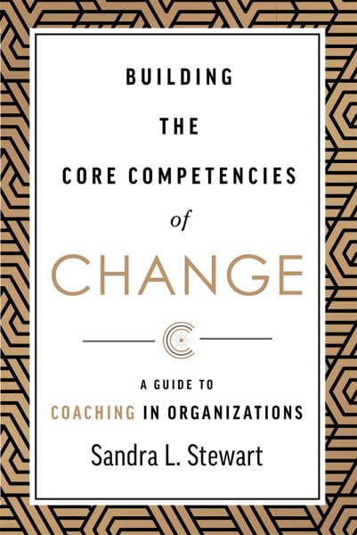 Building the Core Competencies of Change: A Guide to Coaching in Organizations cover