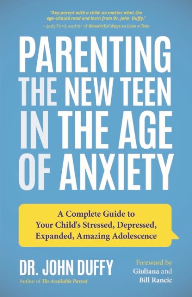 Parenting the New Teen in the Age of Anxiety: A Complete Guide to Your Child's Stressed, Depressed, Expanded, Amazing Adolescence (Parenting Tips, Raising Teenagers, Gift for Parents) cover