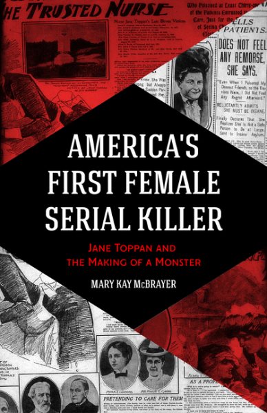 America's First Female Serial Killer: Jane Toppan and the Making of a Monster (Mind of a Serial Killer, True Crime, Violence in Society, Criminology) cover