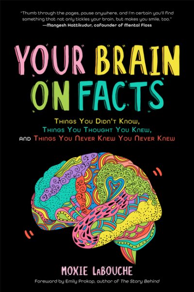 Your Brain on Facts: Things You Didn't Know, Things You Thought You Knew, and Things You Never Knew You Never Knew cover