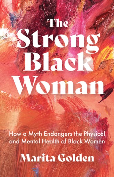 The Strong Black Woman: How a Myth Endangers the Physical and Mental Health of Black Women (African American Studies) cover