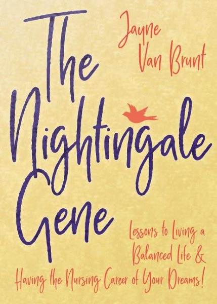 The Nightingale Gene: Lessons to Living a Balanced Life and Having the Nursing Career of Your Dreams cover