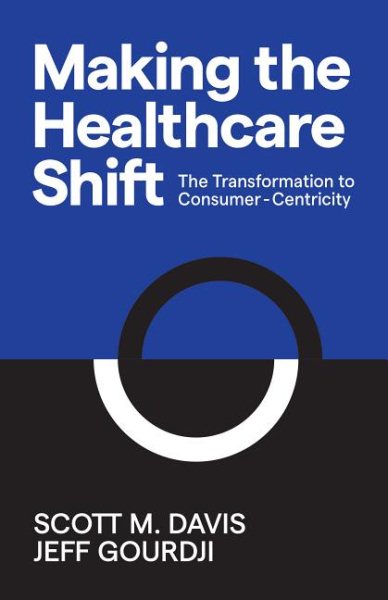 Making the Healthcare Shift: The Transformation to Consumer-Centricity cover