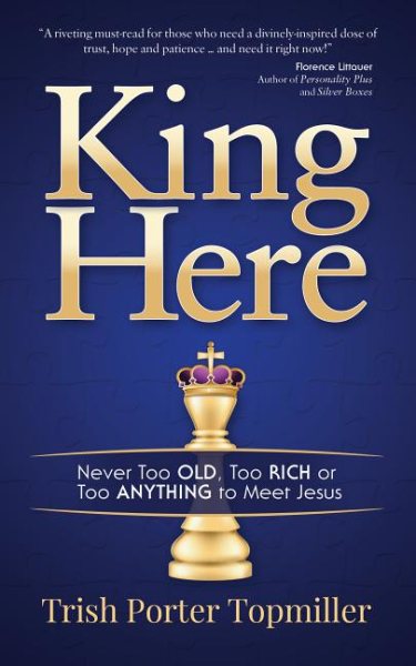 King Here: Never Too Old, Too Rich or Too Anything to Meet Jesus cover