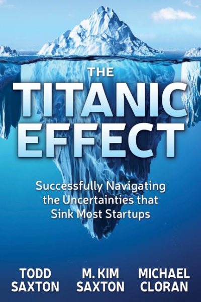 The Titanic Effect: Successfully Navigating the Uncertainties that Sink Most Startups cover