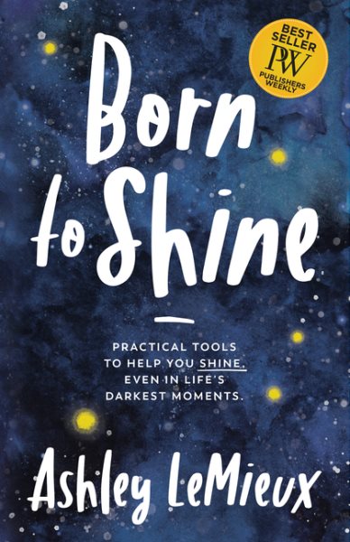 Born to Shine: Practical Tools to Help You SHINE, Even in Life’s Darkest Moments cover