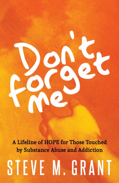 Don’t Forget Me: A Lifeline of HOPE for Those Touched by Substance Abuse and Addiction cover