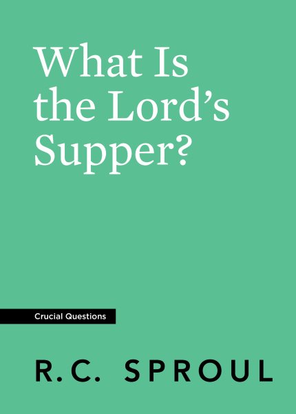 What Is the Lord's Supper? (Crucial Questions) cover