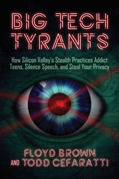 Big Tech Tyrants: How Silicon Valley's Stealth Practices Addict Teens, Silence Speech, and Steal Your Privacy cover