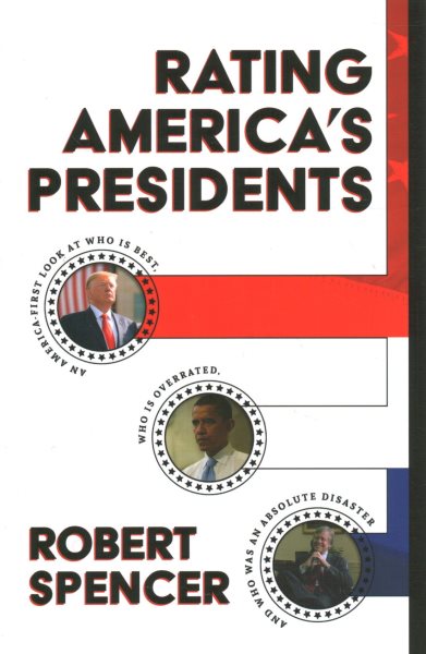 Rating America's Presidents: An America-First Look at Who Is Best, Who Is Overrated, and Who Was An Absolute Disaster cover