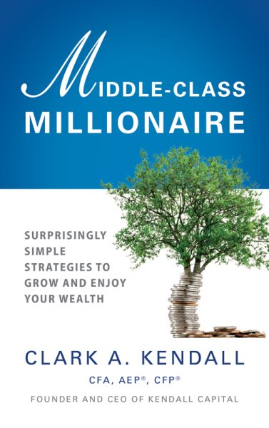 Middle-Class Millionaire: Surprisingly Simple Strategies to Grow and Enjoy Your Wealth