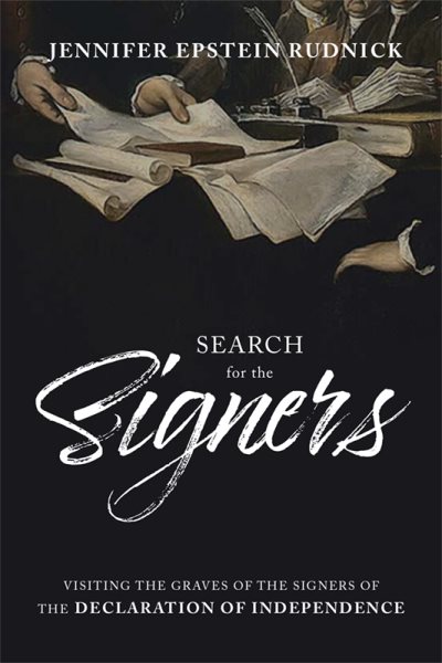 Search for the Signers: Visiting the Graves of the Signers of the Declaration of Independence