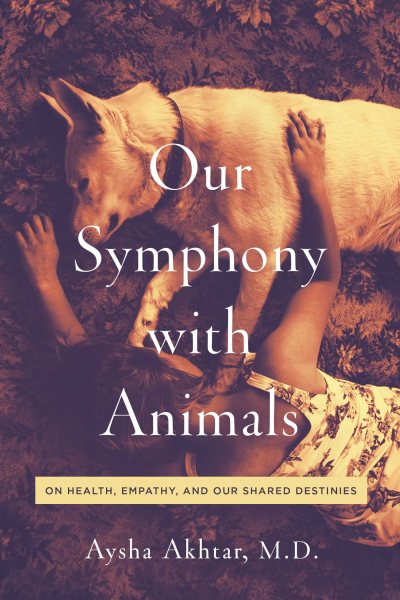 Our Symphony with Animals: On Health, Empathy, and Our Shared Destinies cover