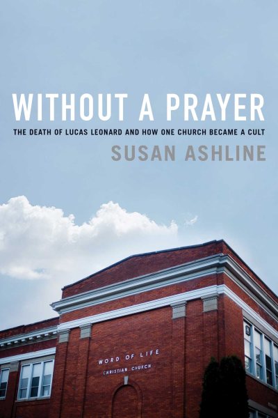 Without a Prayer: The Death of Lucas Leonard and How One Church Became a Cult cover