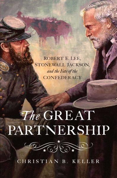 The Great Partnership: Robert E. Lee, Stonewall Jackson, and the Fate of the Confederacy cover