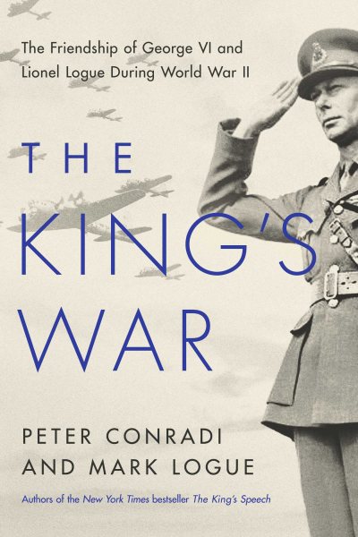 The King's War: The Friendship of George VI and Lionel Logue During World War II cover